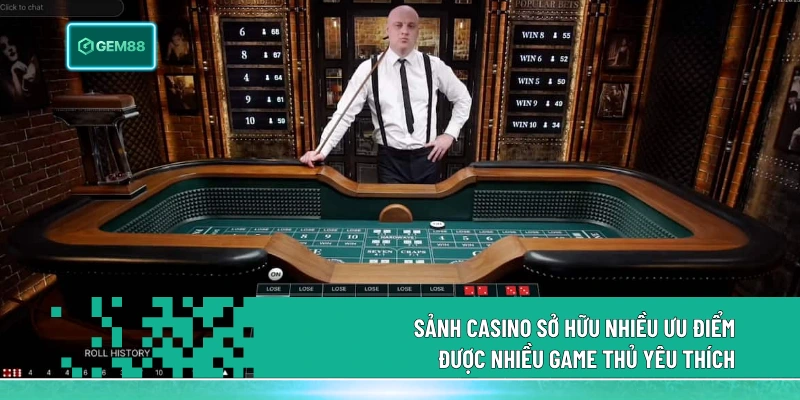 Sảnh Casino sở hữu nhiều ưu điểm được nhiều game thủ yêu thích 