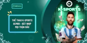 Thể thao K-sports Gem88 – Bắt Nhịp Mọi Trận Đấu